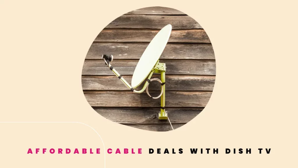 Affordable Cable Deals with Dish TV