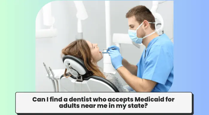 Can I find a dentist who accepts Medicaid for adults near me in my state?