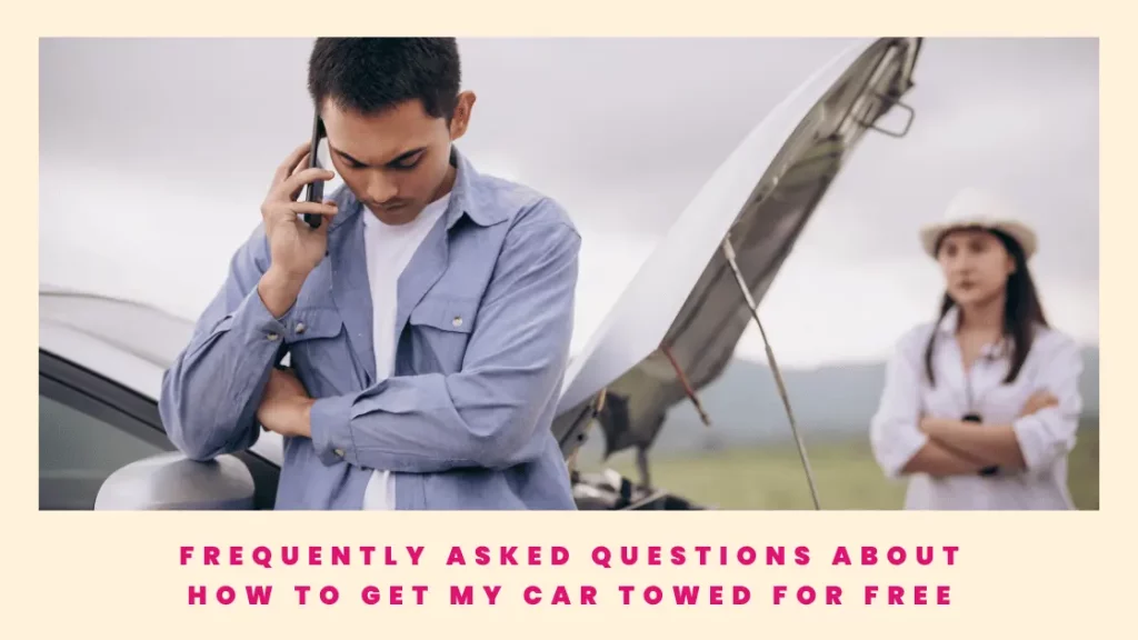 Frequently Asked Questions About How to Get My Car Towed for free