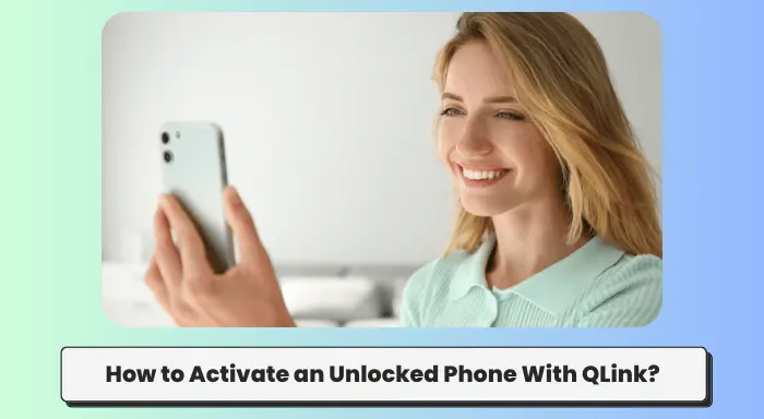 How to Activate an Unlocked Phone With QLink?
