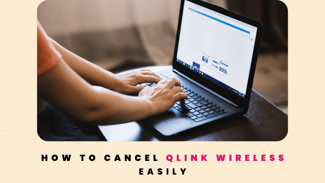 How to Cancel QLink Wireless easily