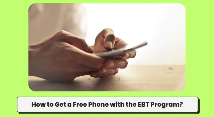 How to Get a Free Phone with the EBT Program?