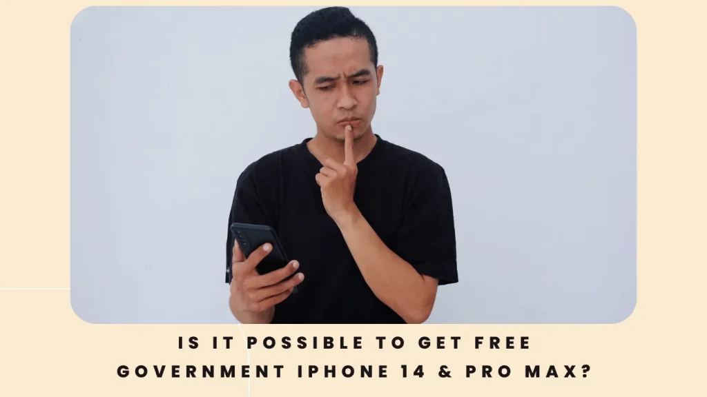 Is it possible to get Free Government iPhone 14 & Pro Max