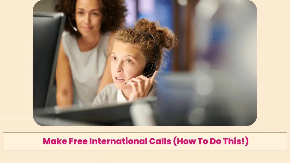 Make Free International Calls (How To Do This!)