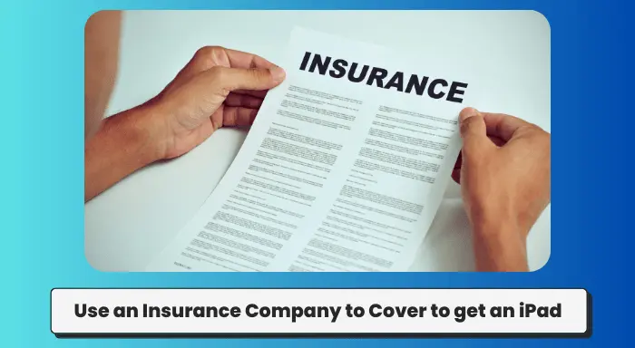 Use an Insurance Company to Cover to get an iPad