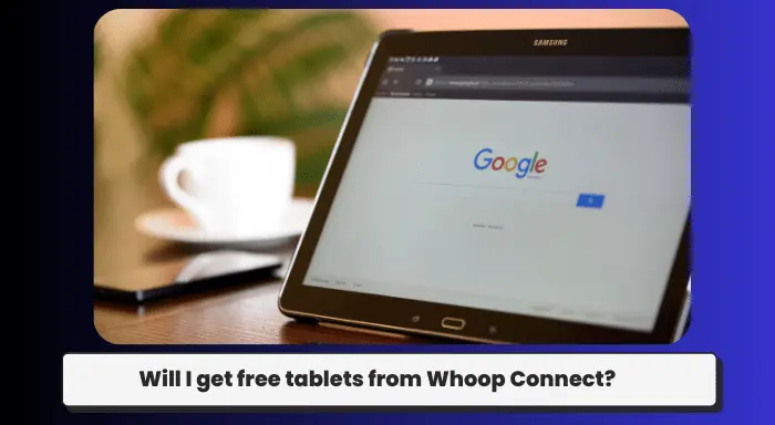 Will I get free tablets from Whoop Connect?